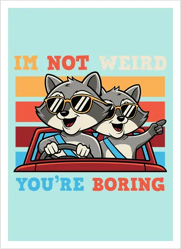 I'm not weird, you're boring