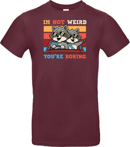 I'm not weird, you're boring