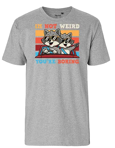 I'm not weird, you're boring - raccoons, sunglasses, car, colorful, fun, cute, rebellious, playful, humor, caption - Fairtrade T-Shirt