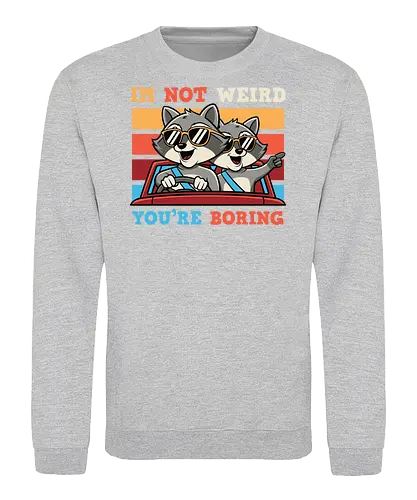 I'm not weird, you're boring - raccoons, sunglasses, car, colorful, fun, cute, rebellious, playful, humor, caption - Sweatshirt