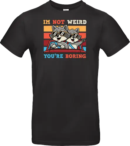 I'm not weird, you're boring