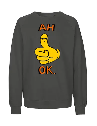 Ah Ok. (Ach Okay.)  - Daumen hoch, Cartoon, ach okay, Sarkasmus, widerwillige Zustimmung, Emoticon, Messenger, Humor, frech, genervt, enttäuschtes Gesicht, Ausdruck, lustig, textbasiert, Reaktion, eigenartig, modern, minimalistisch, verspielt, nachvollziehbar, emoticon, emoji, text, y2k - Fairtrade Sweatshirt