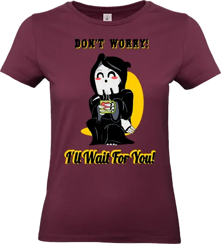 I'll Wait for You (Ich warte auf dich) - Sensenmann, Cartoon, lustig, süß, eigenartig, Tod mit einem Lächeln, geduldig, schwarzer Humor, schlürfend, Schicksal, warten, verspielt, niedlich, sarkastisch, makaber, gothisch, unbeschwert, witzig, Illustration, Charakter, kawaii - Standard T-Shirt (Women)