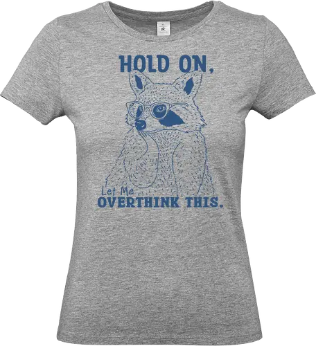 Overthink This - mental illness, mental health matters, overthink, overthinking, hold on, let me, overthink this, raccoon, mental health - Standard T-Shirt (Women)