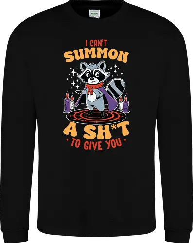 I can't summon a sh*t to give you