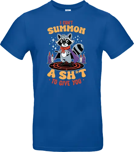I can't summon a sh*t to give you