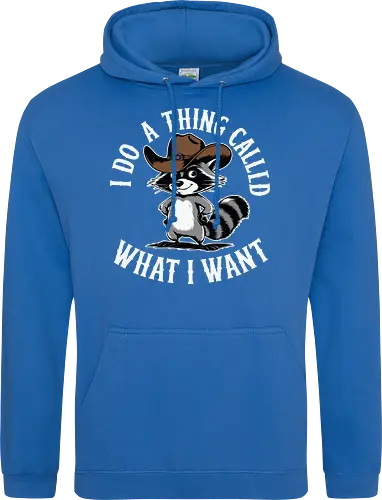 I do a thing called what I want