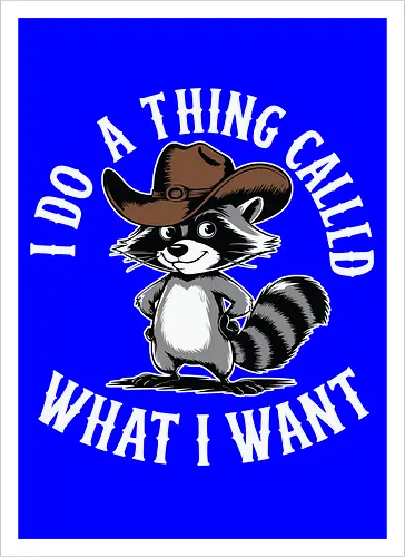 I do a thing called what I want