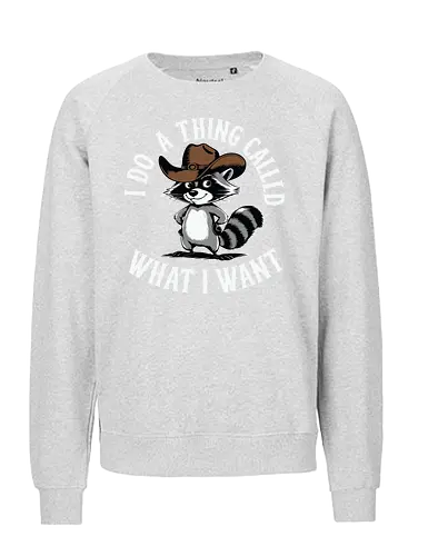 I do a thing called what I want - raccoon, cartoon, cowboy hat, humorous, text, attitude, western, playful, expression - Fairtrade Sweatshirt