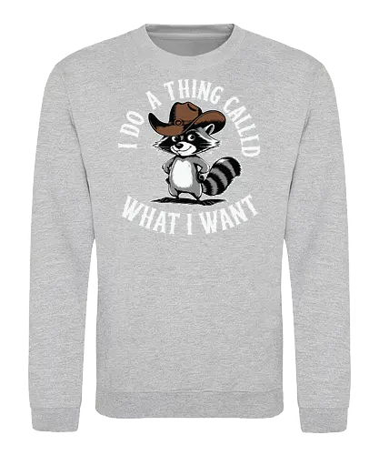 I do a thing called what I want - raccoon, cartoon, cowboy hat, humorous, text, attitude, western, playful, expression - Sweatshirt