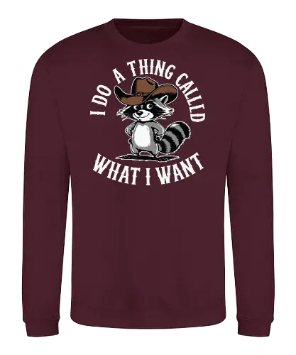 I do a thing called what I want - raccoon, cartoon, cowboy hat, humorous, text, attitude, western, playful, expression - Sweatshirt
