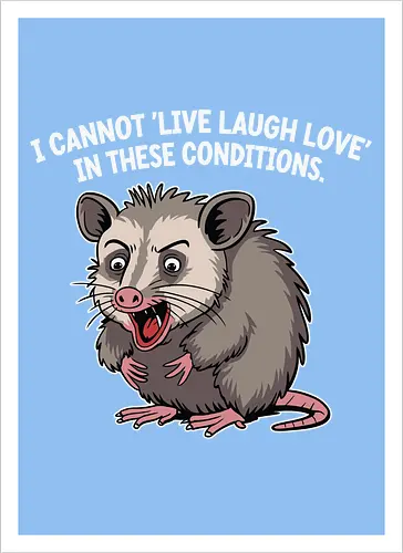 I cannot 'Live Laugh Love' in these conditions.