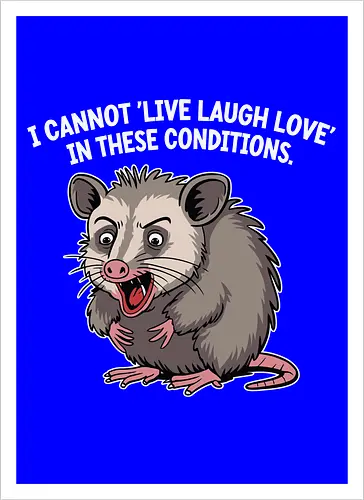 I cannot 'Live Laugh Love' in these conditions.