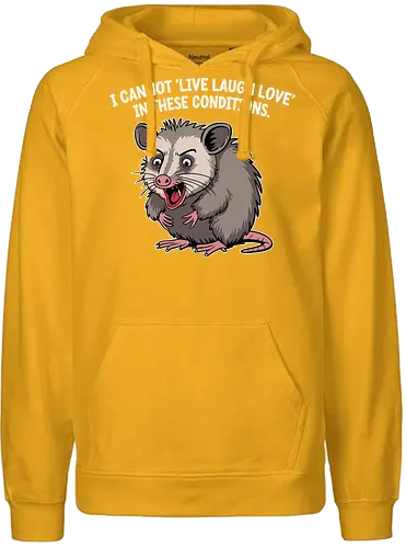 I cannot 'Live Laugh Love' in these conditions. - opossum, cartoon, humor, distressed, expression, text, quote, funny, sentiment, frustration - Fairtrade Hoodie