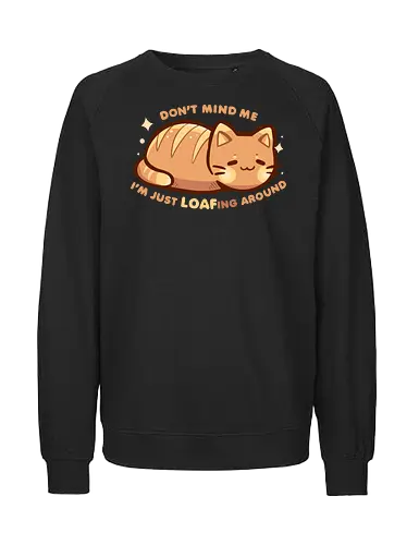 LOAFing Around Cat - cat, cat loaf, loafing, loafing around, fresh bread, bread, loafing cat, relax, relaxing, bakery, funny, relatable, feeling, like, kitten, Katze, Katzenbrot, faulenzen, herumlungern, frisches Brot, Brot, faulenzende Katze - Fairtrade Sweatshirt