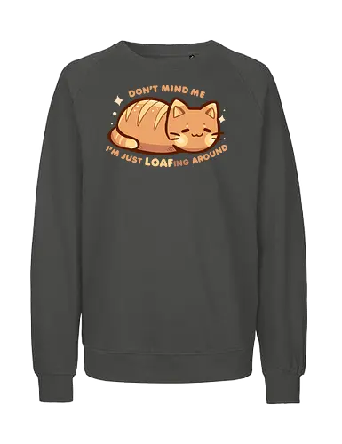 LOAFing Around Cat - cat, cat loaf, loafing, loafing around, fresh bread, bread, loafing cat, relax, relaxing, bakery, funny, relatable, feeling, like, kitten, Katze, Katzenbrot, faulenzen, herumlungern, frisches Brot, Brot, faulenzende Katze - Fairtrade Sweatshirt