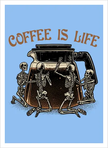Coffee is Life