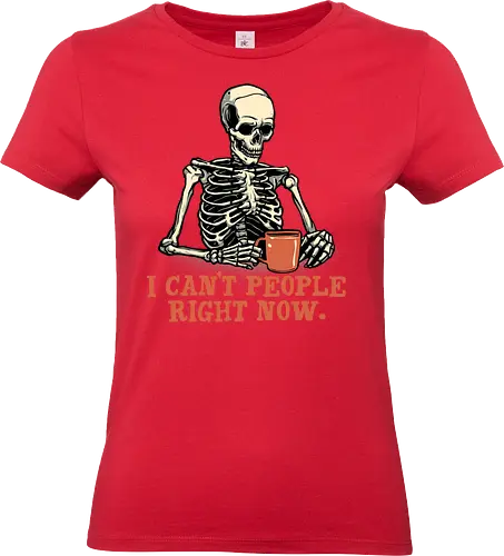 I can’t people right now - Funny, skeleton, skull, humor, coffee, caffeine - Standard T-Shirt (Women)