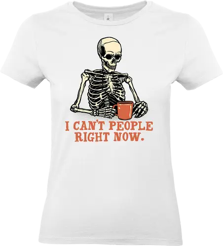I can’t people right now - Funny, skeleton, skull, humor, coffee, caffeine - Standard T-Shirt (Women)