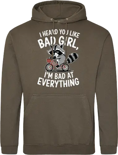 I heard you like bad girl, I'm bad at everything