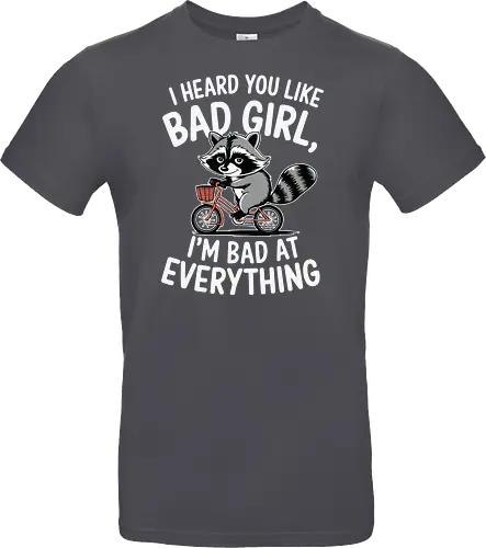 I heard you like bad girl, I'm bad at everything