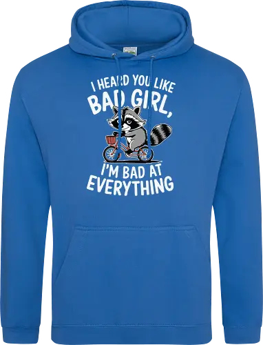 I heard you like bad girl, I'm bad at everything