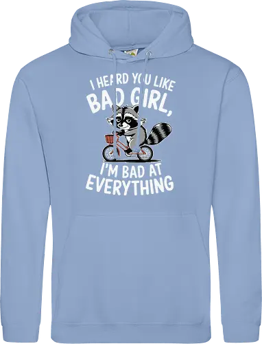 I heard you like bad girl, I'm bad at everything