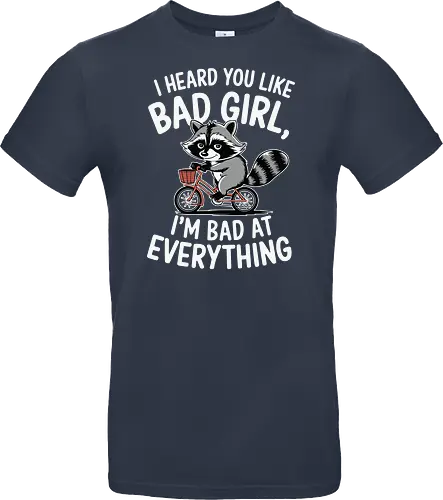 I heard you like bad girl, I'm bad at everything