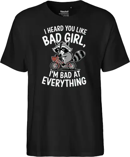 I heard you like bad girl, I'm bad at everything