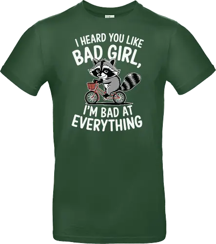 I heard you like bad girl, I'm bad at everything