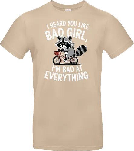 I heard you like bad girl, I'm bad at everything