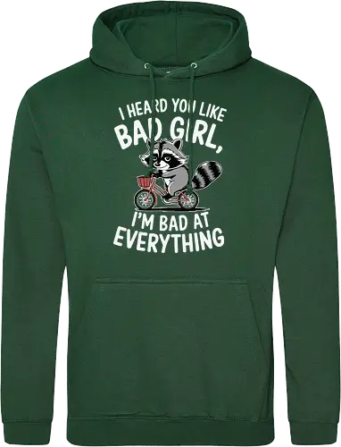 I heard you like bad girl, I'm bad at everything