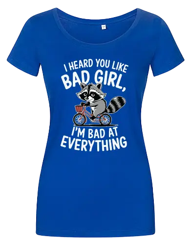 I heard you like bad girl, I'm bad at everything