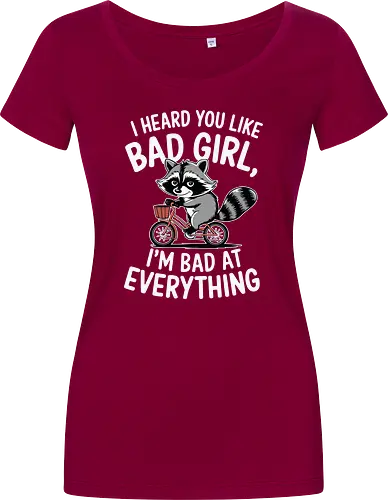 I heard you like bad girl, I'm bad at everything