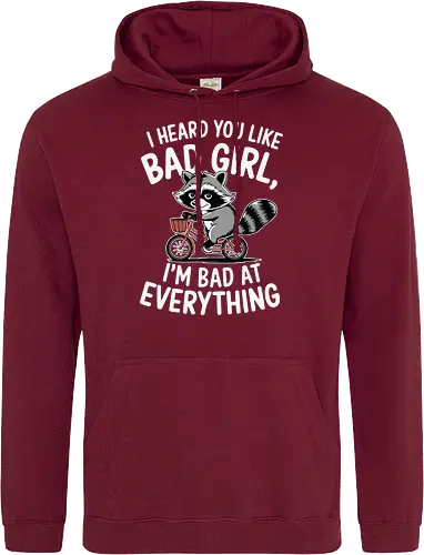 I heard you like bad girl, I'm bad at everything