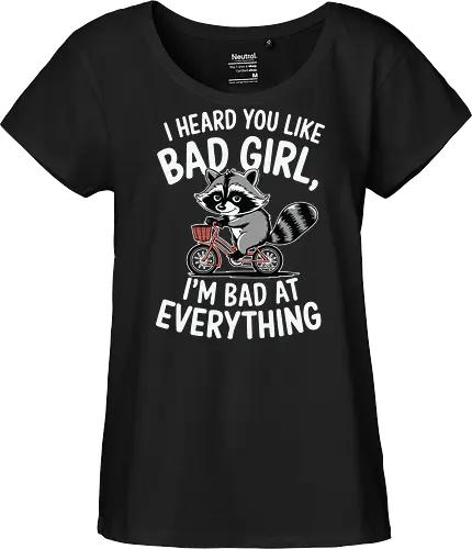 I heard you like bad girl, I'm bad at everything