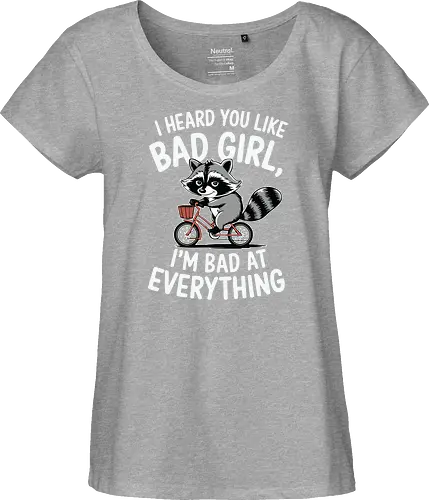 I heard you like bad girl, I'm bad at everything