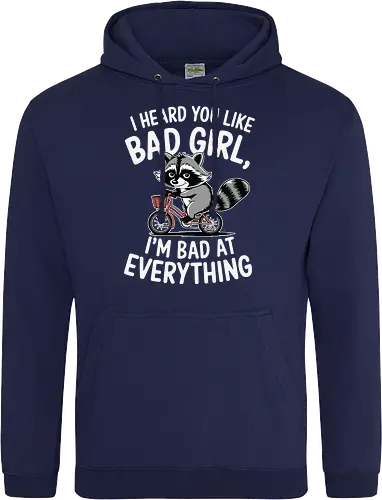 I heard you like bad girl, I'm bad at everything