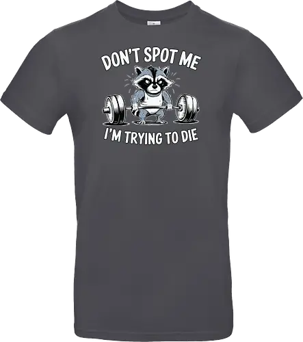 Don't spot me, I'm trying to die