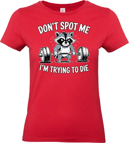 Don't spot me, I'm trying to die - raccoon, text, gym, weights, expression, workout, lifting, barbell, humorous, cartoon - Standard T-Shirt (Women)