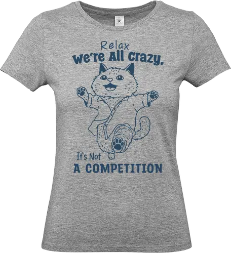 Relax We’re All Crazy - humor, relax, we’re all crazy, it’s not, a competition, meme, funny, cat, minimalist - Standard T-Shirt (Women)