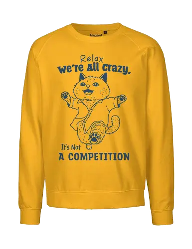 Relax We’re All Crazy - humor, relax, we’re all crazy, it’s not, a competition, meme, funny, cat, minimalist - Fairtrade Sweatshirt