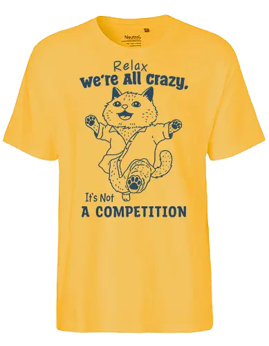 Relax We’re All Crazy - humor, relax, we’re all crazy, it’s not, a competition, meme, funny, cat, minimalist - Fairtrade T-Shirt