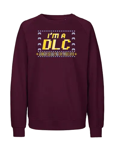 I'm a DLC (Ich bin ein DLC) - DLC, Gamer, Bonus-Content, Level-Up, Videospiele, lustig, nerdig, Gaming, Abenteuer, Spaß, Lachen, einzigartig, kreativ, Spieler, Popkultur, Meme, player, console, video game, online, retro gamer, konsole, pc, Retro, Zusatzinhalt, Persönlichkeit, Humor - Fairtrade Sweatshirt