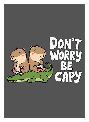 Don't Worry Be Capy