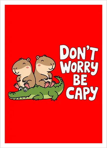 Don't Worry Be Capy