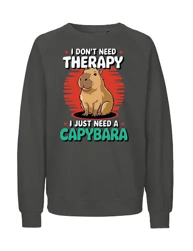 I don't need therapy, I just need a capybara - capybara, humor, therapy, text, design, animal, cute, cartoon, poster, graphic - Fairtrade Sweatshirt