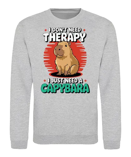I don't need therapy, I just need a capybara - capybara, humor, therapy, text, design, animal, cute, cartoon, poster, graphic - Sweatshirt