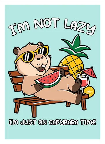 I'M NOT LAZY. I'M JUST ON CAPYBARA TIME