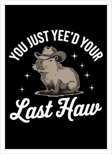 You Just Yee'd Your Last Haw